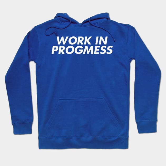 I'm a Work in Progmess Hoodie by Contentarama